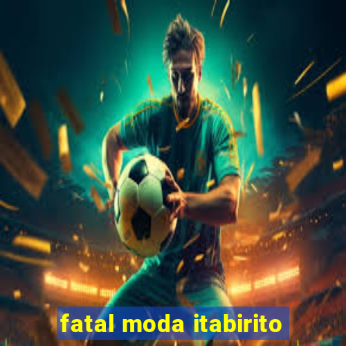 fatal moda itabirito